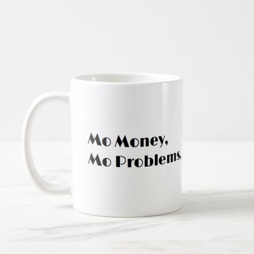 Mo Money Mo Problems Mug