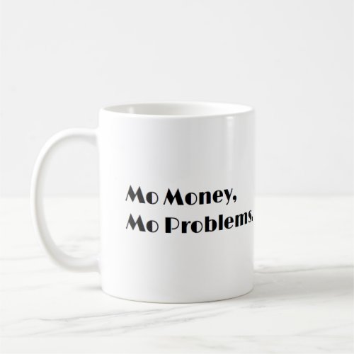 Mo Money Mo Problems Mug