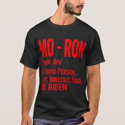 Mo_Ron A Stupid Person Idiot Imbecile Joe Biden T_Shirt