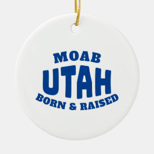 Moab Utah Born and Raised Ceramic Ornament