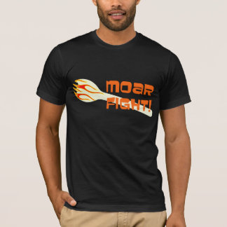 Moar Fight - Customized T-Shirt