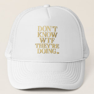 Mob Wife Energy: “Don’t Know WTF” Design Trucker Hat