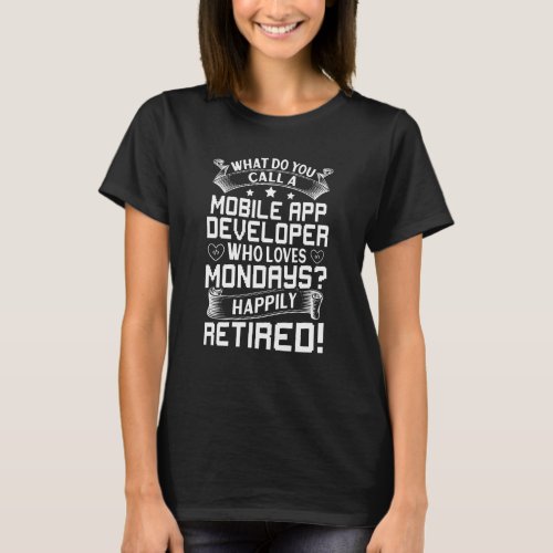 Mobile App Developer Who Loves Mondays Happily Ret T_Shirt