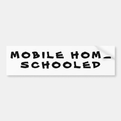 Mobile Home Schooled Bumper Sticker