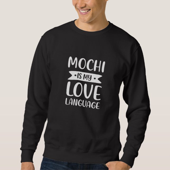 Mochi Is My Love Language Japanese Rice Cake Comfo Sweatshirt (Front)
