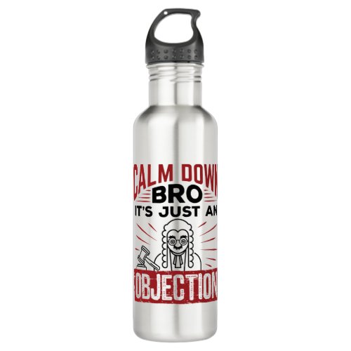 Mock Trial Calm Down Bro Its Just an Objection Stainless Steel Water Bottle