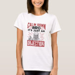Mock Trial Calm Down Bro It's Just an Objection T-Shirt