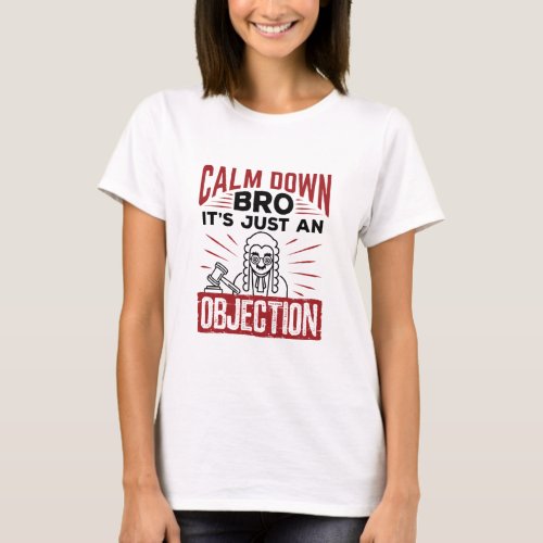 Mock Trial Calm Down Bro Its Just an Objection T_Shirt
