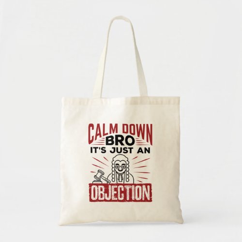 Mock Trial Calm Down Bro Its Just an Objection Tote Bag