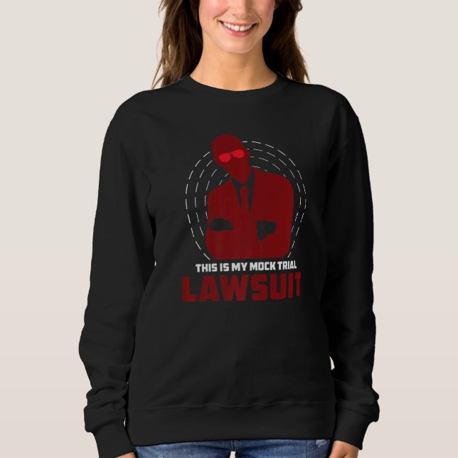 Mock Trial Lawsuit Humor For Law Student Future La Sweatshirt (Front)