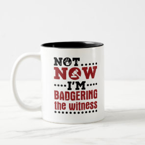Mock Trial Not Now I'm Badgering the Witness Two-Tone Coffee Mug