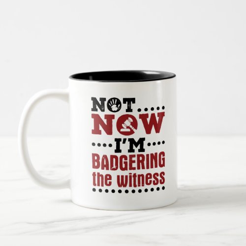 Mock Trial Not Now Im Badgering the Witness Two_Tone Coffee Mug