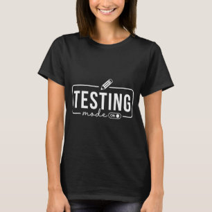 Mode Is On Funny Motivational Test Day Teacher T-Shirt