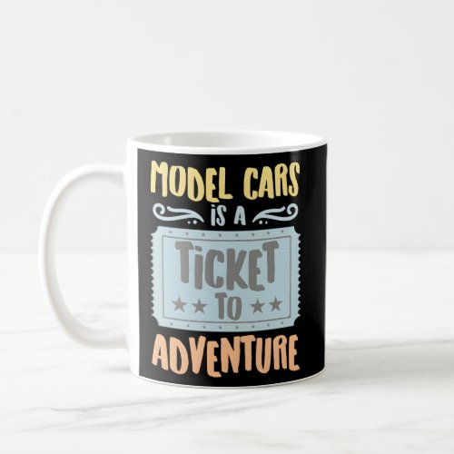 Model Cars Is A Ticket To The Adventure Hobbyists  Coffee Mug