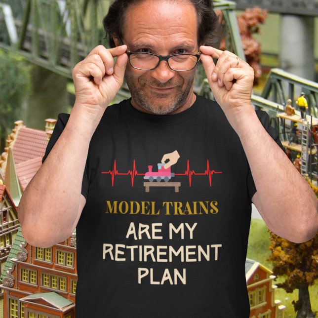 Model Railroad Trains T-Shirt (Model Trains Are My Retirement Plan T-Shirt)