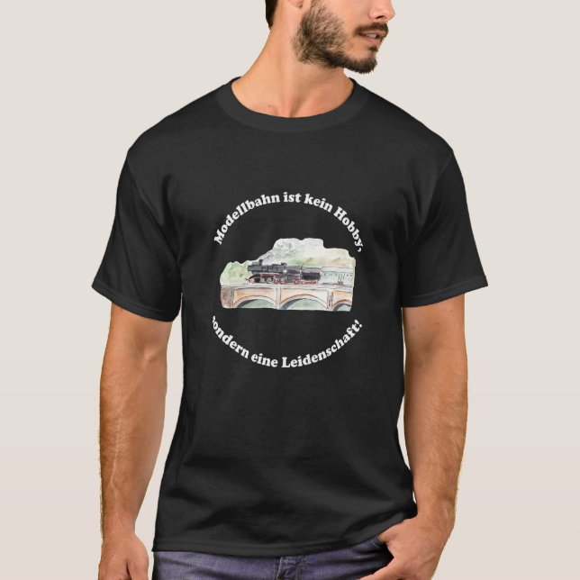 Model Railway Is Not A Hobby But Passion Model Rai T-Shirt (Front)