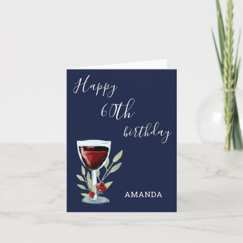 Modern 60th Happy Birthday Red Wine Navy Blue Card - Modern 60th Happy Birthday Red Wine Navy Blue Greeting Card. 60th birthday card for her or him. The design has a red wine glass, roses and twigs on a navy blue background. The text is in white and is fully customizable -  personalize it with your name and any age - 30th 40th 50th 60th 70th 80th 90th 100th.