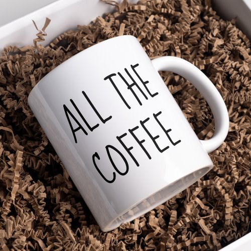Modern All The Coffee Quote Mug