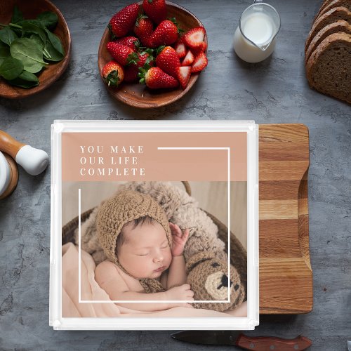 Modern Baby Photo  You Make My Life Complete Gift Acrylic Tray