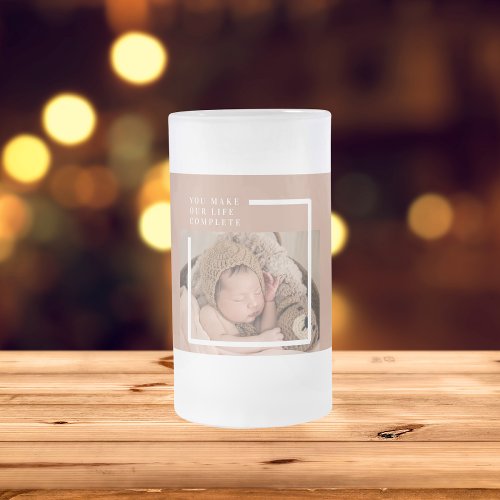Modern Baby Photo  You Make My Life Complete Gift Frosted Glass Beer Mug