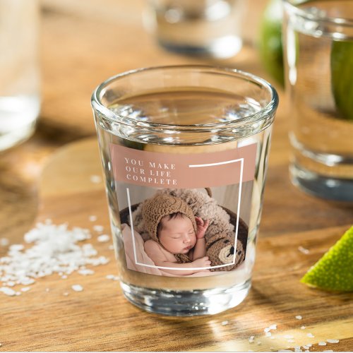 Modern Baby Photo  You Make My Life Complete Gift Shot Glass