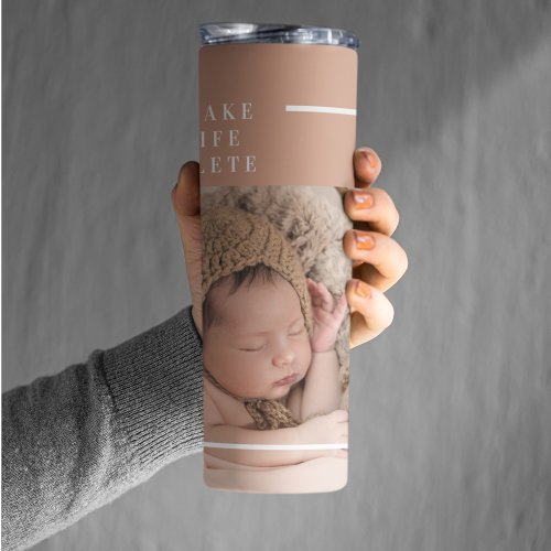 Modern Baby Photo  You Make My Life Complete Gift Thermal Tumbler