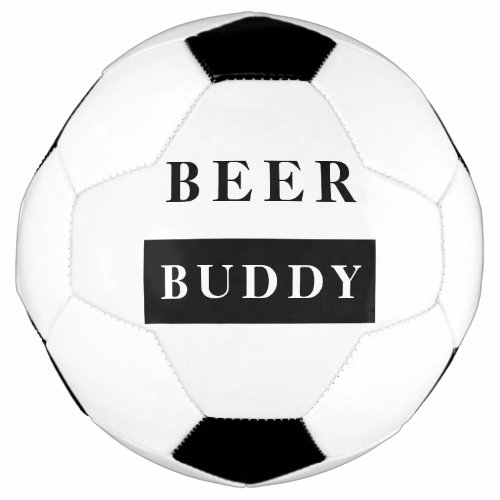 Modern Beer Buddy Black Funny Quote Soccer Ball