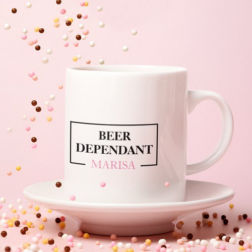 Modern Beer Dependant Woman Pink Funny Quote Mug