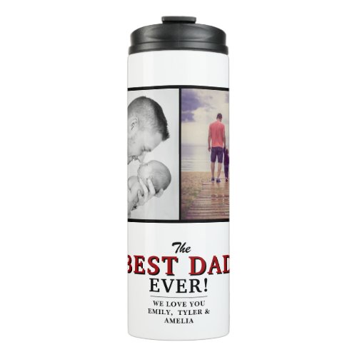 Modern Best Dad Ever Father`s Day 2 Photo Collage Thermal Tumbler - Modern Best Dad Ever Father`s Day 2 Photo Collage Thermal Tumbler. A perfect gift for a dad or a new dad on a Father`s Day. The best dad ever 2 photo template tumbler. Personalize it with 2 photos and names. You can change any text or erase it.