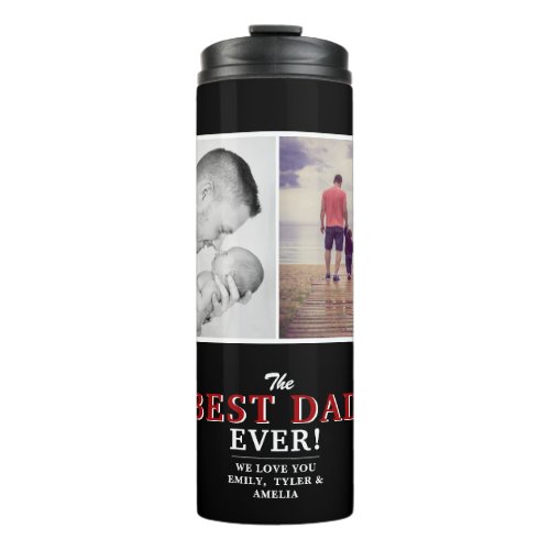 Modern Best Dad Ever Father`s Day 2 Photo Collage Thermal Tumbler - Modern Best Dad Ever Father`s Day 2 Photo Collage Thermal Tumbler. A perfect gift for a dad or a new dad on a Father`s Day. The best dad ever 2 photo template tumbler. Personalize it with 2 photos and names. You can change any text or erase it.