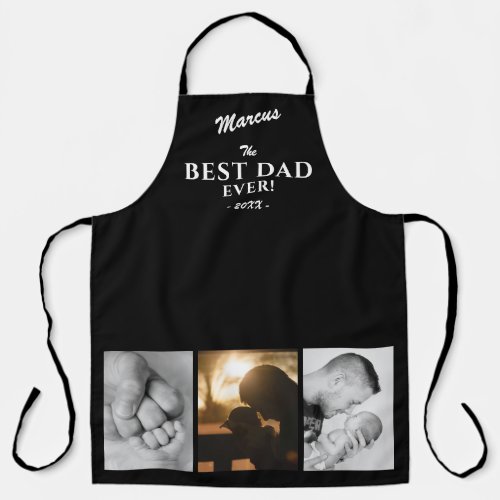 Modern Best Dad Ever Father`s Day Keepsake 3 Photo Apron - Modern Black Best Dad Ever Father`s Day Keepsake Apron with 3 Photo Collage and Dad`s Name. The background is black. Personalize with three photos, dad`s name and the year. You can change any text on the apron. A perfect gift for a dad, a new dad or grandpa on Father`s Day.