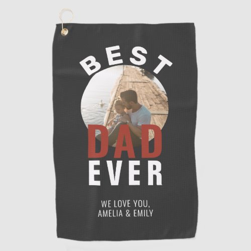 Modern Best Dad Ever Father`s Day Photo   Golf Towel - Modern Best Dad Ever Father`s Day Photo Golf Towel. The text is in trendy typography and the photo is in a round frame on a chalkboard gray background. Customize the text and add your photo. A sweet gift for a father or grandfather on Father`s Day or birthday.