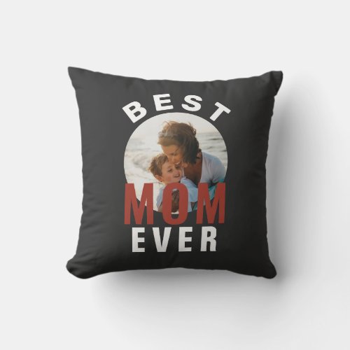 Modern Best Mom Ever Mother`s Day Photo  Throw Pillow - Modern Best Mom Ever Mother`s Day Photo Pillow. The text is in trendy typography and the photo is in a round frame on a chalkboard gray background. Customize the text and add your photo. A sweet gift for a mother on Mother`s Day or birthday.