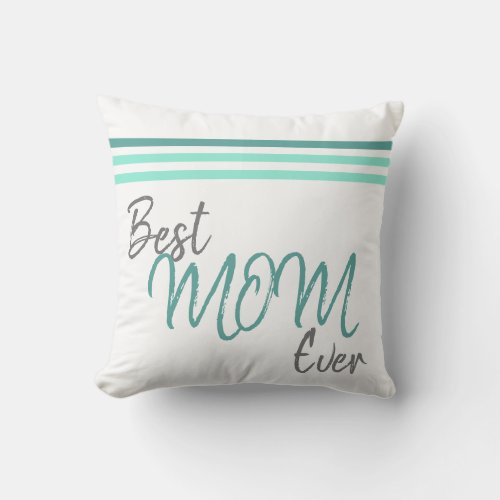 Modern Best Mom Ever Script Mother`s day Throw Pillow - Modern Best Mom Ever Script Mother`s day Throw Pillow / Modern and trendy pillow with a script Best Mom Ever and turquoise stripes. You can change the text if you want. Great as a gift for your mother.