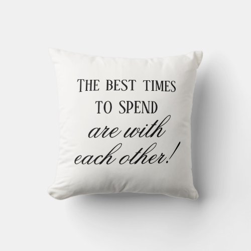 Modern Best Times To Spend Quote Black and White Throw Pillow
