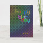 Modern Birthday card for brother<br><div class="desc">A birthday card with a very modern feel. Repeating circles form an interesting abstract background. The writing is in a font that matches and complements the circles.</div>
