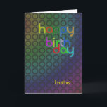 Modern Birthday card for brother<br><div class="desc">A birthday card with a very modern feel. Repeating circles form an interesting abstract background. The writing is in a font that matches and complements the circles.</div>