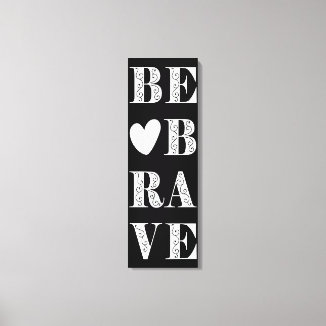 Modern Black and White Be Brave with Heart Canvas Print (Front)