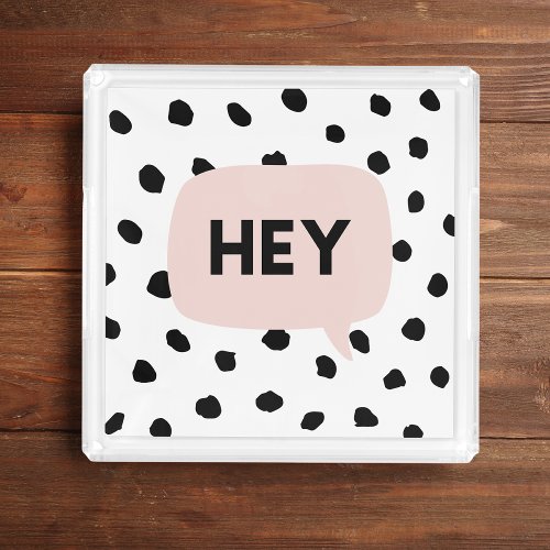 Modern Black Dots  Bubble Chat Pink With Hey Acrylic Tray