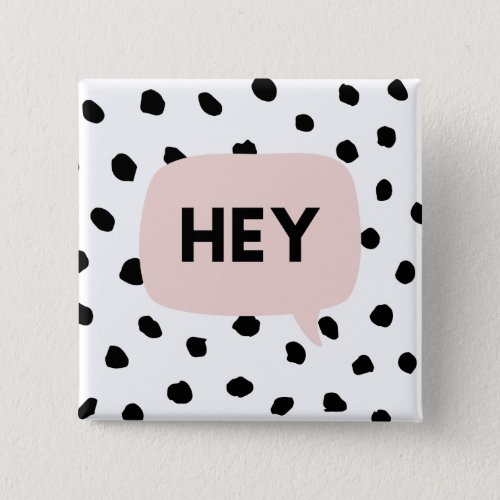 Modern Black Dots  Bubble Chat Pink With Hey Button