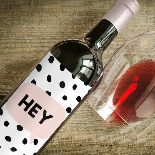 Modern Black Dots  Bubble Chat Pink With Hey Wine Label