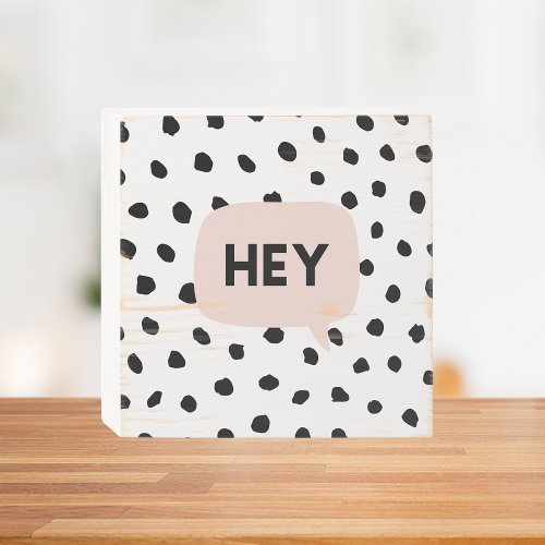 Modern Black Dots  Bubble Chat Pink With Hey Wooden Box Sign