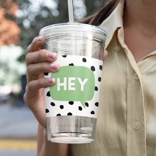 Modern Black Dots  Green Bubble Speech With Hey  Acrylic Tumbler