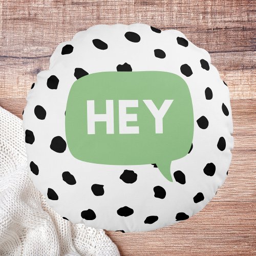 Modern Black Dots  Green Bubble Speech With Hey  Round Pillow