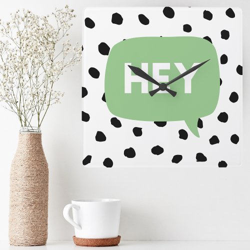 Modern Black Dots  Green Bubble Speech With Hey  Square Wall Clock