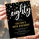Modern Black & Gold 80th Birthday Party Invitation<br><div class="desc">Modern 80th birthday party invitations featuring a stylish black background,  white & gold confetti,  the title 'eighty' in a bold script font,  and a simple text template that is easy to personalize.</div>
