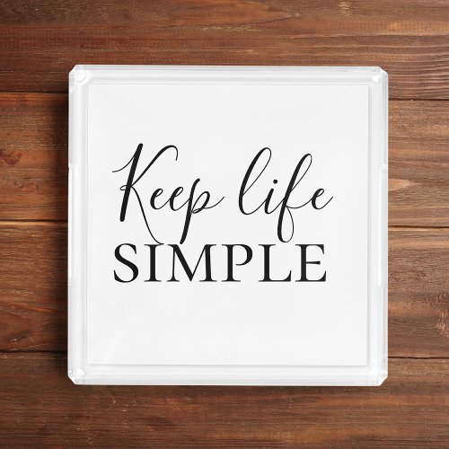 Modern Black Keep Life Simple Quote Acrylic Tray