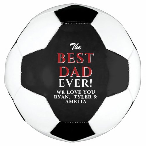 Modern Black White Best Dad Ever Father`s Day Soccer Ball - Modern Black and White Best Dad Ever Father`s Day Soccer Ball - modern soccer ball with love wish and names in trendy typography in red and white on a black background - personalize with your names. You can change the text on the ball or erase it. A perfect gift for a dad or a new dad on a father`s day, Christmas or a birthday gift.