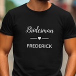 Modern Bridesman With Name In White Wedding T-Shirt<br><div class="desc">Your bridesman is going to have a lot of fun wearing this personalized t-shirt when he's helping with your wedding planning sessions! Show him how much he means to you with this special gift!</div>