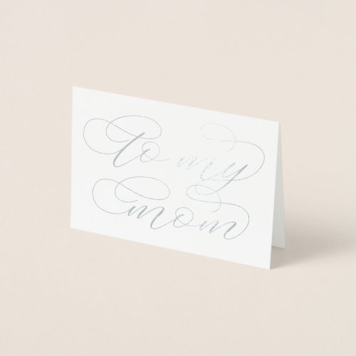 Modern calligraphy To my mom wedding Foil Card